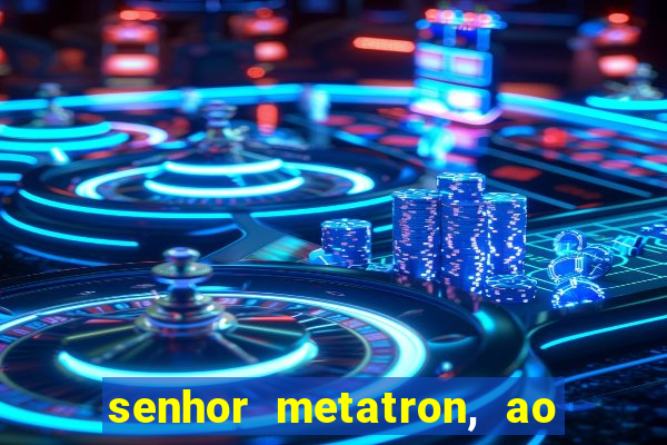 senhor metatron, ao senhor maitreya e a saint germain