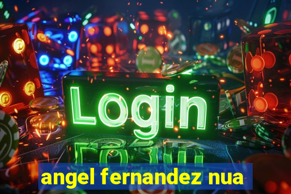 angel fernandez nua