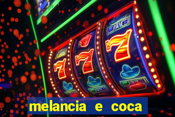 melancia e coca cola faz mal