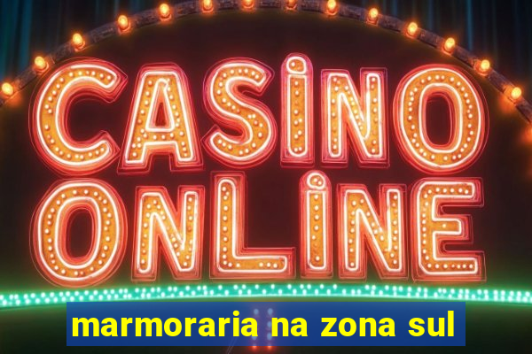 marmoraria na zona sul