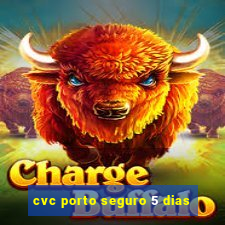 cvc porto seguro 5 dias