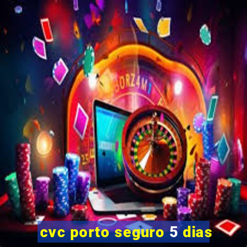 cvc porto seguro 5 dias