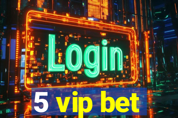 5 vip bet