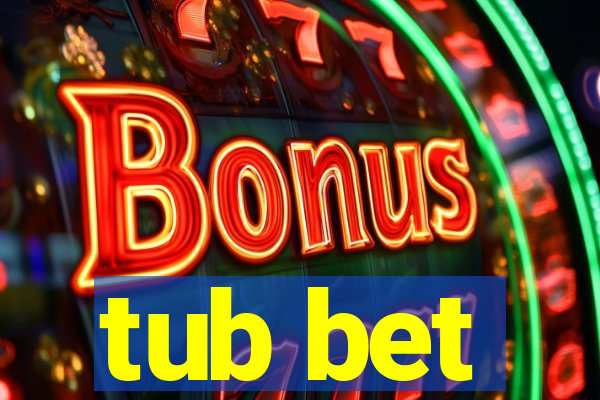 tub bet