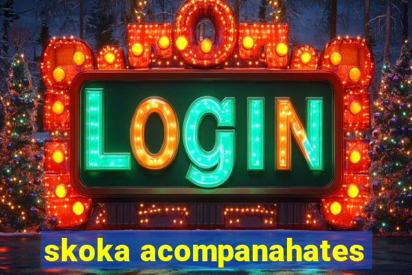 skoka acompanahates