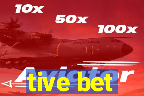 tive bet