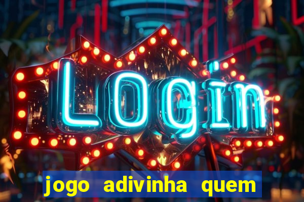 jogo adivinha quem sou eu