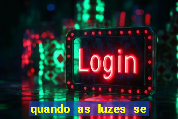 quando as luzes se apagam filme completo dublado topflix