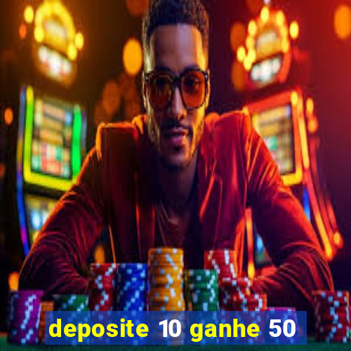 deposite 10 ganhe 50