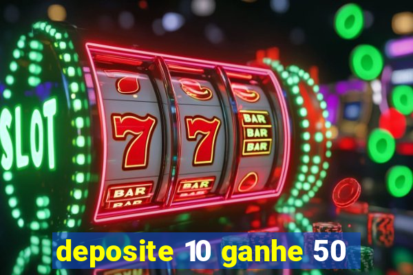 deposite 10 ganhe 50