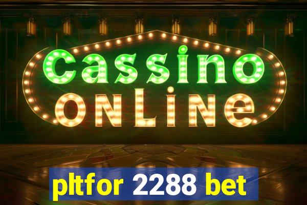 pltfor 2288 bet