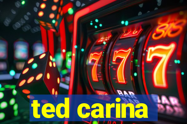 ted carina