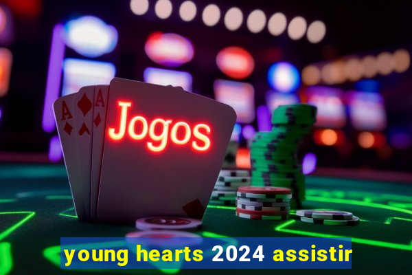 young hearts 2024 assistir