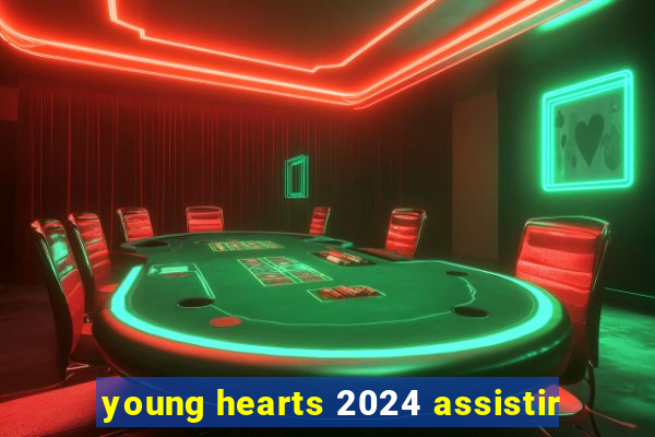 young hearts 2024 assistir