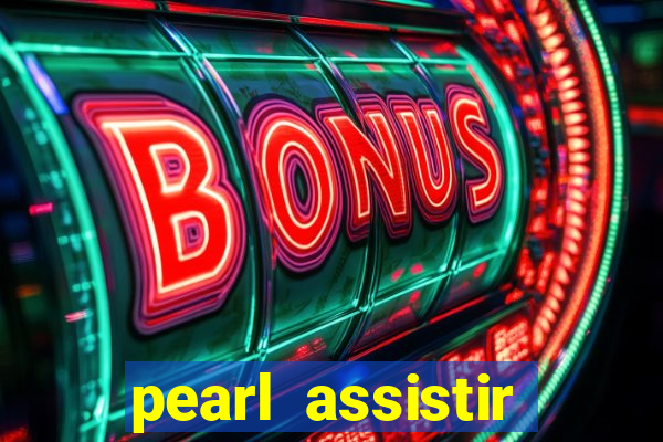 pearl assistir online megaflix