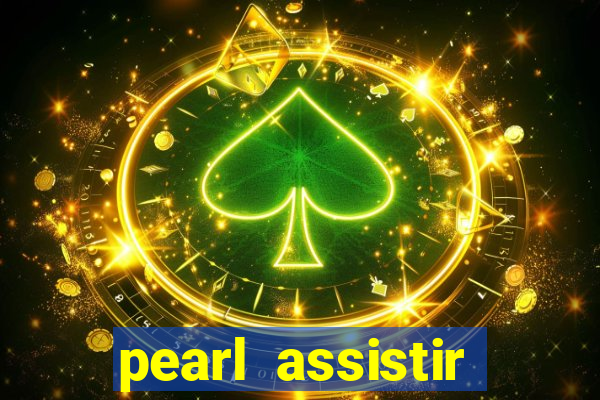 pearl assistir online megaflix