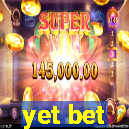 yet bet