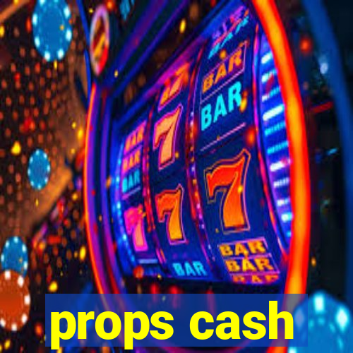 props cash