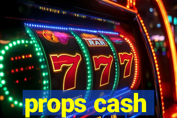 props cash