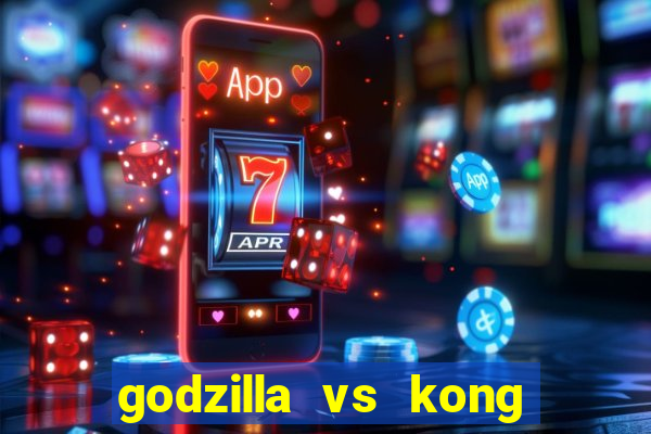 godzilla vs kong filme completo dublado