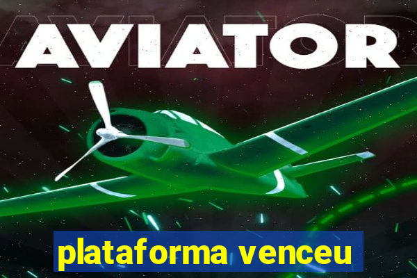 plataforma venceu