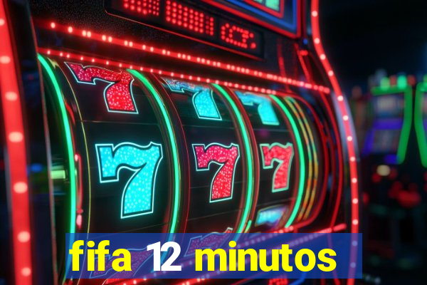 fifa 12 minutos
