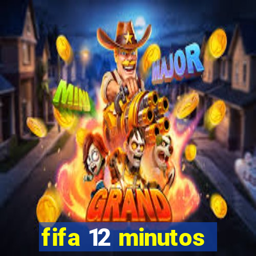 fifa 12 minutos