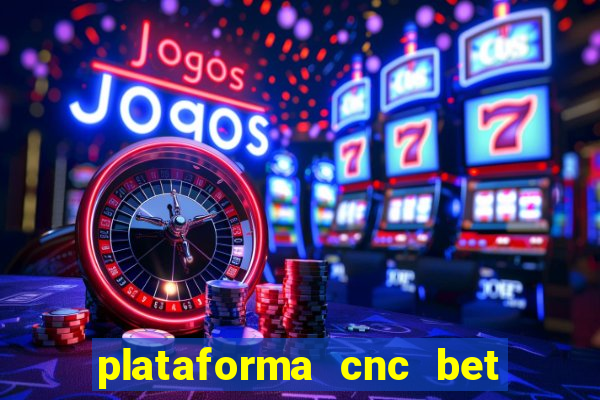 plataforma cnc bet é confiável