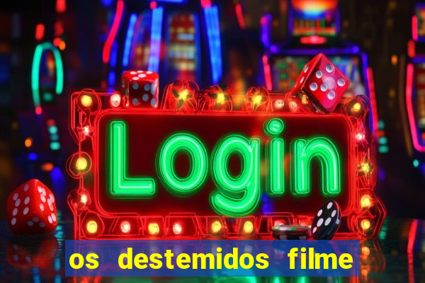 os destemidos filme completo dublado