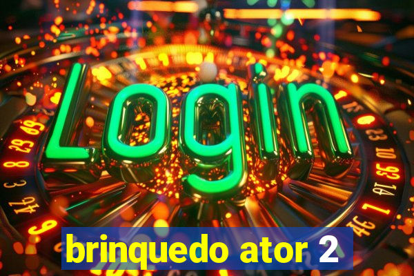 brinquedo ator 2