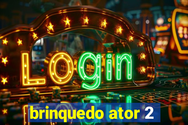 brinquedo ator 2