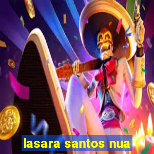 lasara santos nua