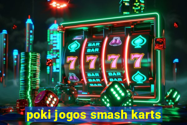 poki jogos smash karts