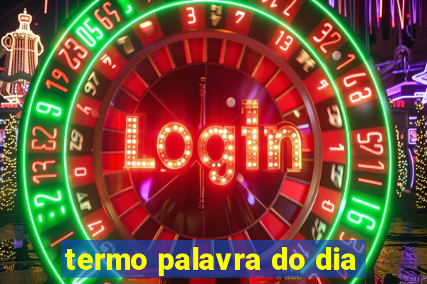 termo palavra do dia