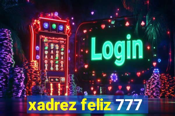 xadrez feliz 777