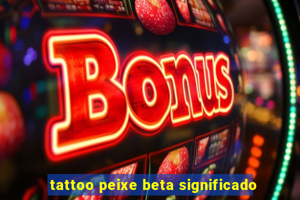 tattoo peixe beta significado