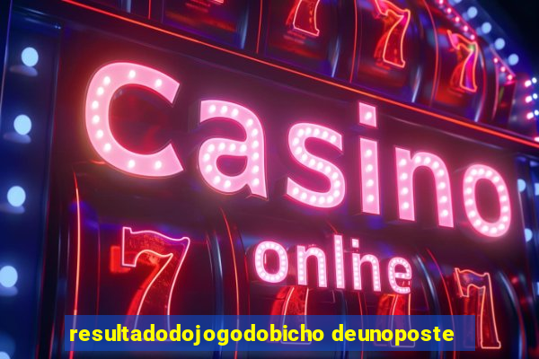 resultadodojogodobicho deunoposte