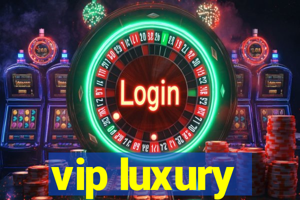 vip luxury