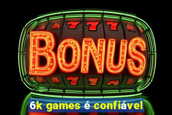 6k games é confiável