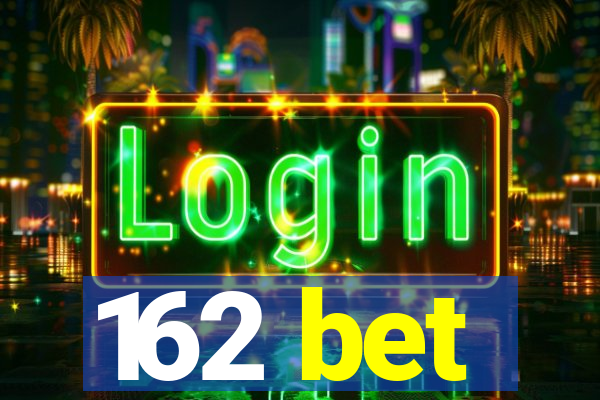 162 bet