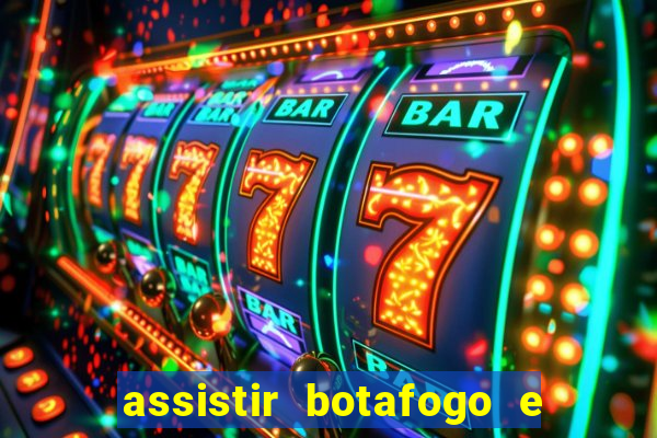 assistir botafogo e avai ao vivo em hd
