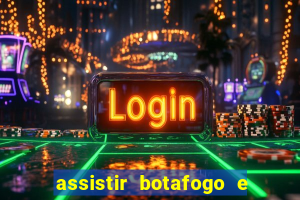 assistir botafogo e avai ao vivo em hd
