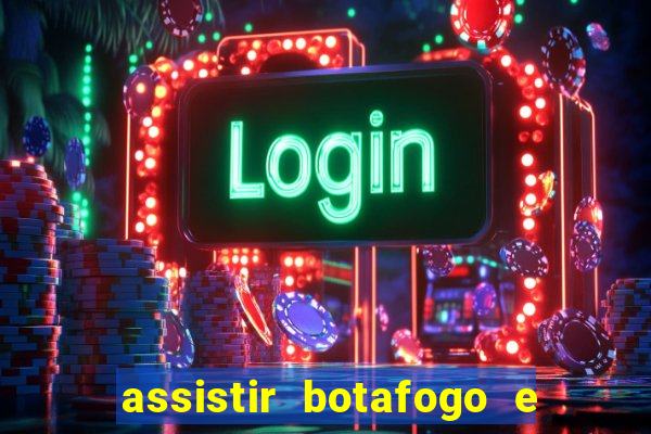 assistir botafogo e avai ao vivo em hd