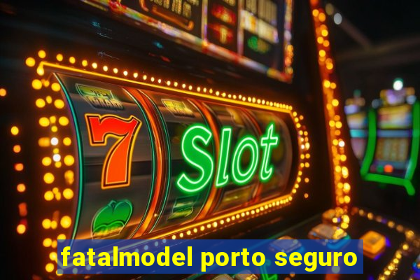 fatalmodel porto seguro