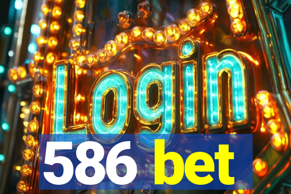 586 bet