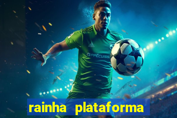 rainha plataforma de jogos