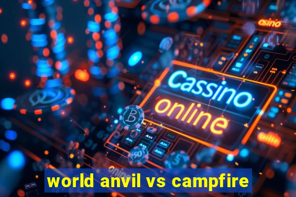 world anvil vs campfire