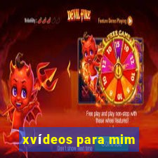 xvídeos para mim