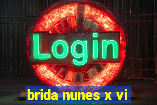 brida nunes x vi