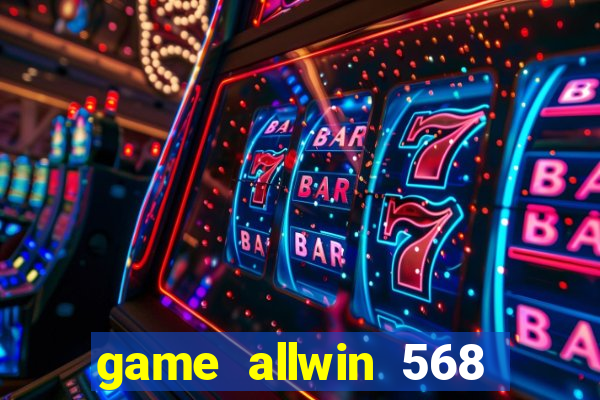 game allwin 568 com login